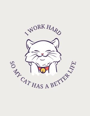 I Work Hard So My Cat Has A Better Life - flat print artwork for the cat lover mug