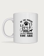 Labrador mug - Be The Person Your Dog Thinks You Are