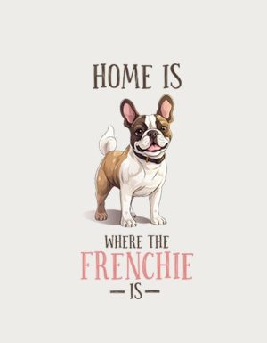 Home Is Where The Frenchie Is - flat print artwork for the frenchie mug