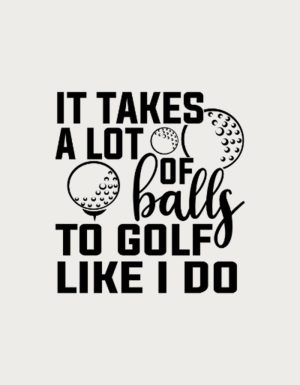 It Takes A Lot Of Balls design - flat print artwork for the funny golf mug