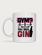 Funny gym mug - Gym I Thought You Said Gin design