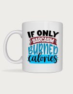 Sarcasm Burned Calories mug
