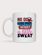 Gym mug - No Goal Was Met Without A Little Sweat design