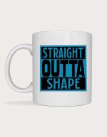 Straight Outta Shape mug