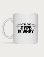 Gym mug - My Blood Type Is Whey flexed arms design
