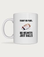 Rugby mug - No Pads No Helmets Just Balls design