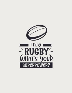 I Play Rugby What's Your Superpower design - flat print artwork for the rugby fan gift
