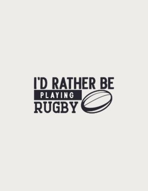 I'd Rather Be Playing Rugby bold text - flat print artwork for the rugby fan gift