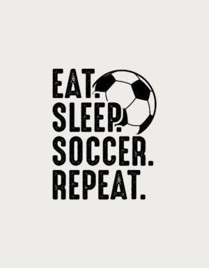 Eat Sleep Soccer Repeat design - flat print artwork for the soccer fan gift