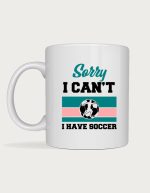 Soccer fan gift - Sorry I Can't I Have Soccer design