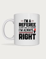 Soccer fan gift - I'm A Referee Always Right design
