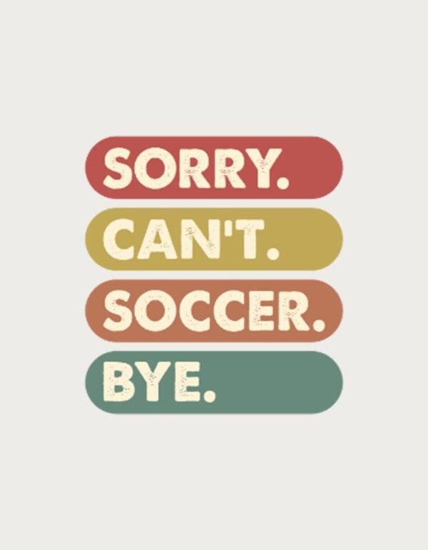 Soccer Mug - Sorry Can't Soccer Bye