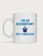 Funny accountant coffee mug - I'm an Accountant, Not a Magician