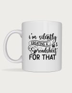 Funny spreadsheet mug - I'm Silently Creating a Spreadsheet