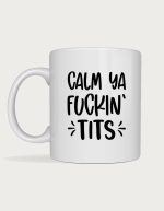 Rude mug - Calm Ya Tits bold lettering design
