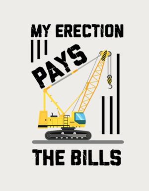 My Erection Pays The Bills crane design - flat print artwork for the funny rude mug