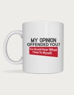 Offensive mug - My Opinion Offended You design
