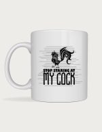 Rude mug - black rooster silhouette with the text Stop Staring At My Cock