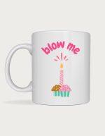 Rude mug - birthday cupcake with a candle and the text Blow Me in pink