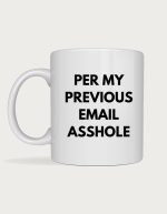 Sarcastic coffee mug - Per My Previous Email design