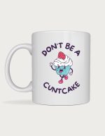 Rude mug - cartoon cupcake character with the text Don't Be A C**tcake