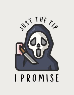 Hooded ghost-face killer holding a knife with the text Just The Tip, I Promise - flat print artwork for the rude mug
