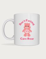 Rude mug - pink teddy bear with the text Don't F**king Care Bear