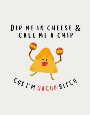 Nacho Bitch dancing chip design - flat print artwork for the funny rude mug