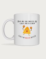 Funny rude mug - Nacho Bitch dancing chip design