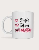 Funny valentines mug - Single Taken Hungry design