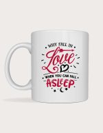 Funny valentines mug - Why Fall In Love When You Can Fall Asleep design