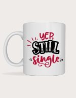 Funny valentines mug - Yep Still Single design