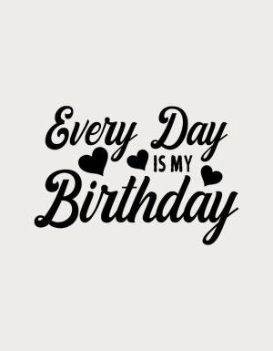 Every Day Is My Birthday script text with hearts - flat print artwork for the birthday mug