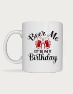 Beer Me It's My Birthday mug