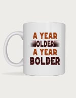 A Year Older A Year Bolder mug