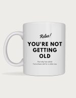 Birthday mug - You're Not Getting Old funny design