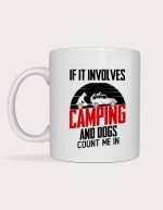 Camping mug - car and dog under trees with the text If It Involves Camping And Dogs Count Me In