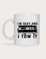 Camping mug - caravan motorhome with the text I'm Sexy And I Tow It