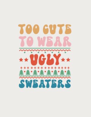 Too Cute For Ugly Sweaters design - flat print artwork for the cute Christmas mug