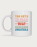 Cute christmas mug - Too Cute For Ugly Sweaters design