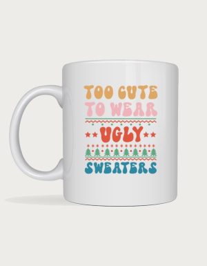 Cute christmas mug - Too Cute For Ugly Sweaters design
