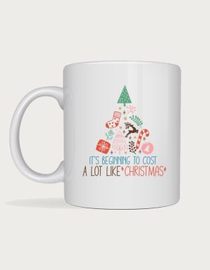 Funny christmas mug - It's Beginning To Cost A Lot Like Christmas design
