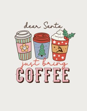 Dear Santa Just Bring Coffee design - flat print artwork for the Christmas coffee mug