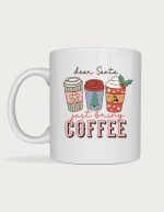 Christmas coffee mug - Dear Santa Just Bring Coffee design