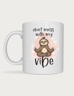 Cute mug - Don't Mess With My Vibe meditating sloth