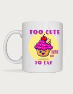 Cute mug - Too Cute To Eat cupcake illustration
