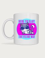 Cute mug - Here To Slay The Feline Way cat illustration