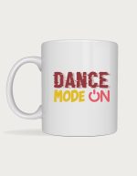 Dance mug - Dance Mode On bold lettering