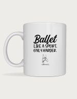 Ballerina coffee mug - Ballet Like A Sport Only Harder