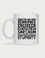 Engineer mug - I'm An Aerospace Engineer, My Level Of Sarcasm Depends On Your Level Of Stupidity text